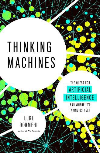 Cover image for Thinking Machines: The Quest for Artificial Intelligence--and Where It's Taking Us Next