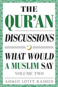 Cover image for The Qur'an Discussions: What Would a Muslim Say (Volume 2)