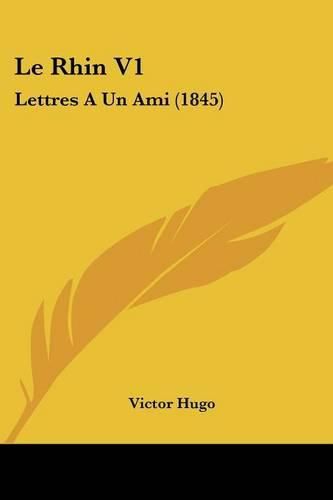 Cover image for Le Rhin V1: Lettres A Un Ami (1845)