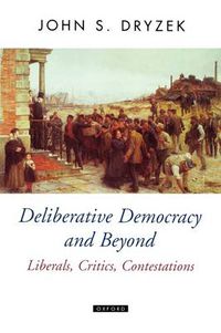 Cover image for Deliberative Democracy and Beyond: Liberals, Critics, Contestations