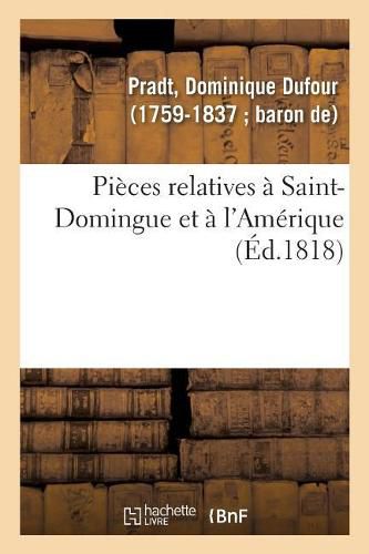 Pieces Relatives A Saint-Domingue Et A l'Amerique: Pour Faire Suite A Ses Ouvrages Sur l'Amerique