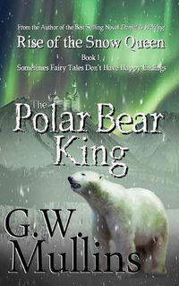 Cover image for Rise Of The Snow Queen Book One: The Polar Bear King