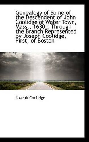 Cover image for Genealogy of Some of the Descendent of John Coolidge of Water Town, Mass., 1630,