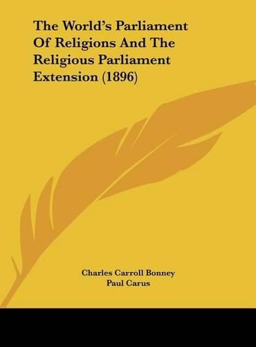 Cover image for The World's Parliament of Religions and the Religious Parliament Extension (1896)