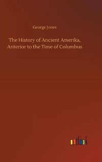 Cover image for The History of Ancient Amerika, Anterior to the Time of Columbus