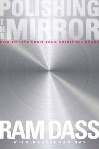 Cover image for Polishing the Mirror: How to Live from Your Spiritual Heart