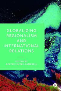 Cover image for Globalizing Regionalism and International Relations