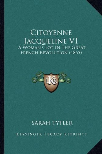 Citoyenne Jacqueline V1: A Woman's Lot in the Great French Revolution (1865)