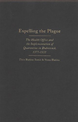 Cover image for Expelling the Plague: The Health Office and the Implementation of Quarantine in Dubrovnik, 1377-1533