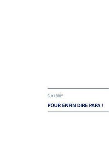 Cover image for Pour enfin dire papa !