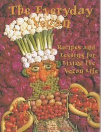 Cover image for The Everyday Vegan: Recipes and Lessons For Living the Vegan Life