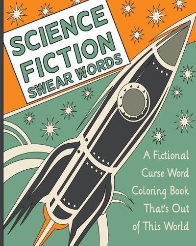 Cover image for Science Fiction Swear Words: A Fictional Curse Word Coloring Book That's Out of This World