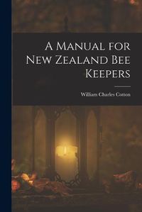 Cover image for A Manual for New Zealand Bee Keepers