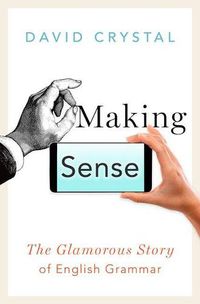 Cover image for Making Sense: The Glamorous Story of English Grammar