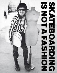 Cover image for Skateboarding Is Not A Fashion: The Illustrated History of Skateboard Apparel