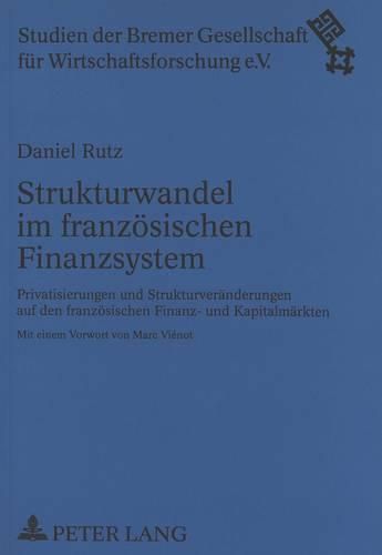 Cover image for Strukturwandel Im Franzoesischen Finanzsystem: Privatisierungen Und Strukturveraenderungen Auf Den Franzoesischen Finanz- Und Kapitalmaerkten