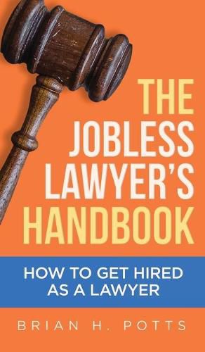 Cover image for The Jobless Lawyer's Handbook: How to Get Hired as a Lawyer