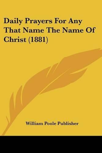 Cover image for Daily Prayers for Any That Name the Name of Christ (1881)