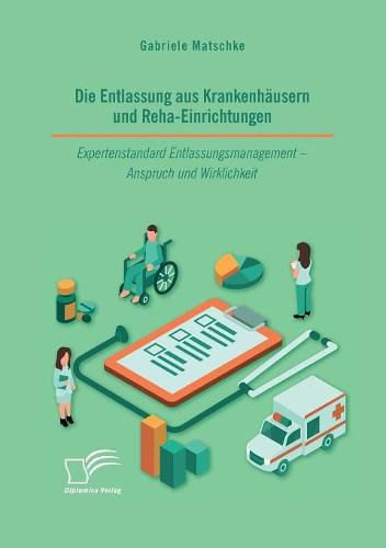 Cover image for Die Entlassung aus Krankenhausern und Reha-Einrichtungen. Expertenstandard Entlassungsmanagement - Anspruch und Wirklichkeit