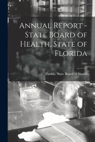 Cover image for Annual Report - State Board of Health, State of Florida; 1903