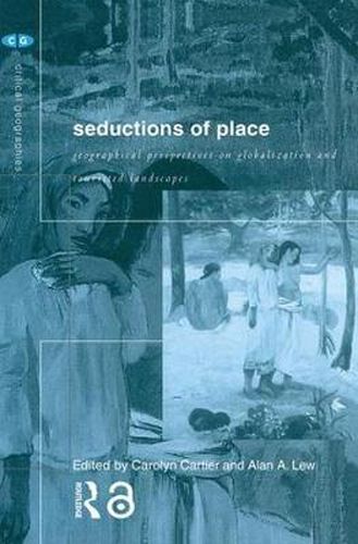 Cover image for Seductions of Place: Geographical Perspectives on Globalization and Touristed Landscapes