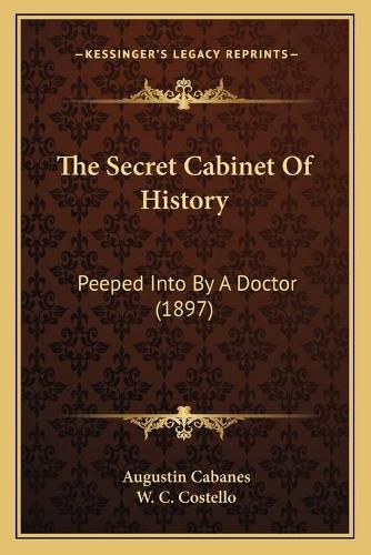 Cover image for The Secret Cabinet of History: Peeped Into by a Doctor (1897)