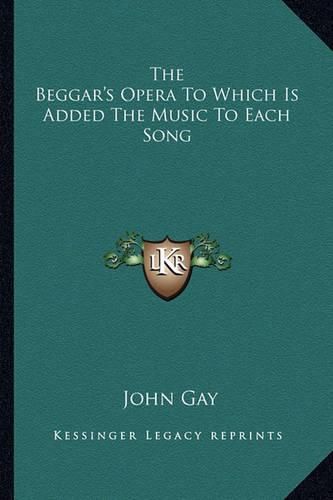 Cover image for The Beggar's Opera to Which Is Added the Music to Each Song