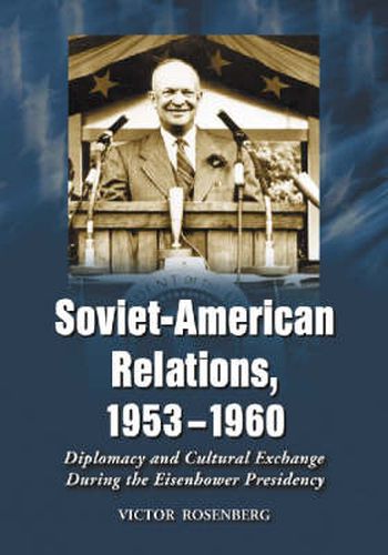 Cover image for Soviet-American Relations, 1953-1960: Diplomacy and Cultural Exchange During the Eisenhower Presidency
