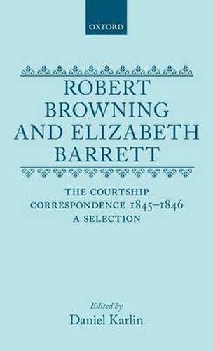 Cover image for Robert Browning and Elizabeth Barrett: The Courtship Correspondence, 1845-1846. A Selection