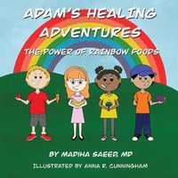 Cover image for Adam's Healing Adventures: The Power of Rainbow Foods