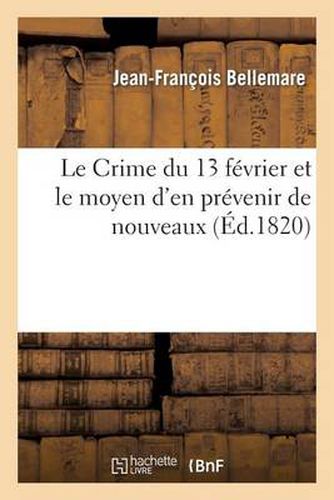 Le Crime Du 13 Fevrier Et Le Moyen d'En Prevenir de Nouveaux