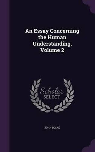 An Essay Concerning the Human Understanding, Volume 2