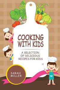 Cover image for Cooking with Kids: A Selection of Delicious Recipes for Kids
