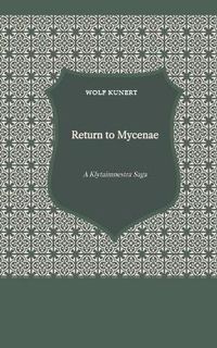 Cover image for Return to Mycenae - A Clytaimnestra-Saga