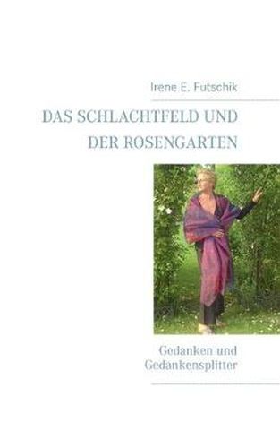 Cover image for Das Schlachtfeld und der Rosengarten: Gedanken und Gedankensplitter