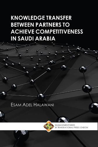 Cover image for Knowledge Transfer between Partners to Achieve Competitiveness in Saudi Arabia