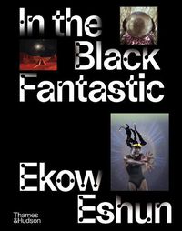 Cover image for In the Black Fantastic: Published to coincide with a major exhibition at the Hayward Gallery