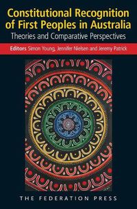 Cover image for Constitutional Recognition of First Peoples in Australia: Theories and Comparative Perspectives