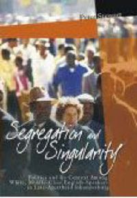 Cover image for Segregation and Singularity: Politics and its Context Among White, Middle-Class English-Speakers in Late-Apartheid Johannesburg