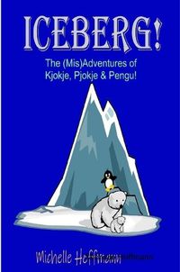 Cover image for Iceberg! The (Mis)Adventures of Kjokje, Pjokje, and Pengu