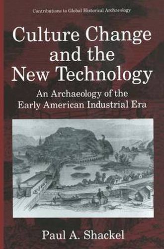 Cover image for Culture Change and the New Technology: An Archaeology of the Early American Industrial Era