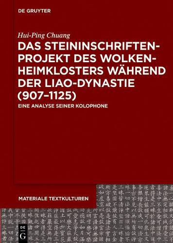 Das Steininschriftenprojekt Des Wolkenheimklosters Wahrend Der Liao-Dynastie (907-1125): Eine Analyse Seiner Kolophone