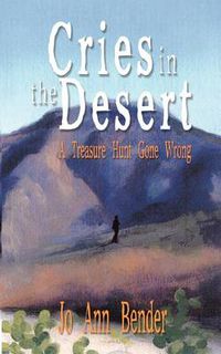 Cover image for Cries in the Desert: A Treasure Hunt Gone Wrong: A Treasure Hunt Gone Wrong