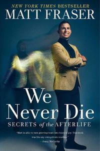 Cover image for We Never Die: Secrets of the Afterlife