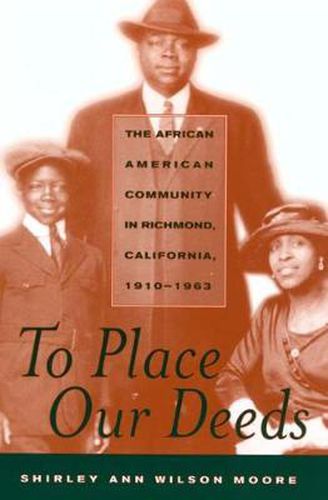 Cover image for To Place Our Deeds: The African American Community in Richmond, California, 1910-1963