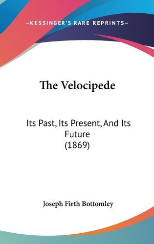 The Velocipede: Its Past, Its Present, and Its Future (1869)