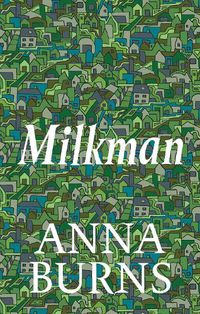 Cover image for Milkman: WINNER OF THE MAN BOOKER PRIZE 2018