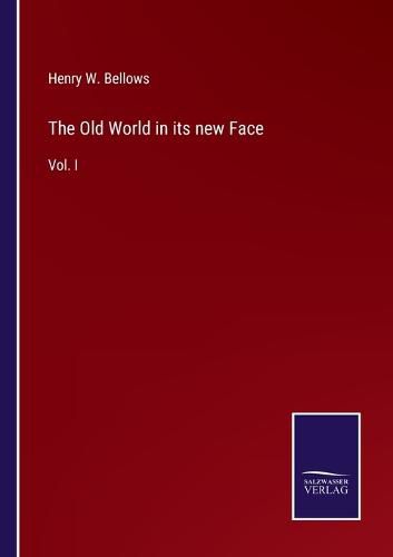 Cover image for The Old World in its new Face: Vol. I