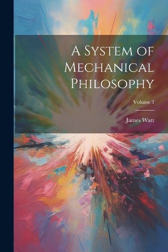 Cover image for A System of Mechanical Philosophy; Volume 3