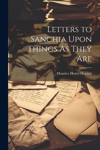 Cover image for Letters to Sanchia Upon Things As They Are